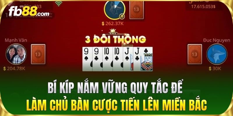 Bí kíp nắm vững quy tắc để làm chủ bàn cược Tiến Lên Miền Bắc