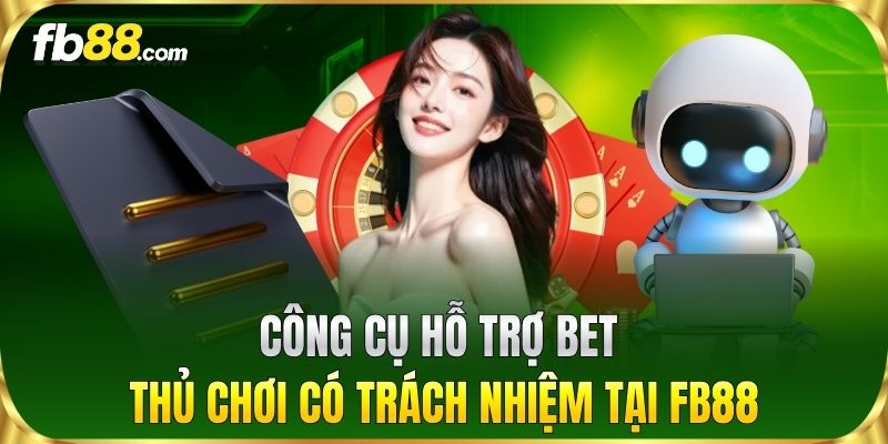 Công cụ hỗ trợ bet thủ Chơi Có Trách Nhiệm tại FB88