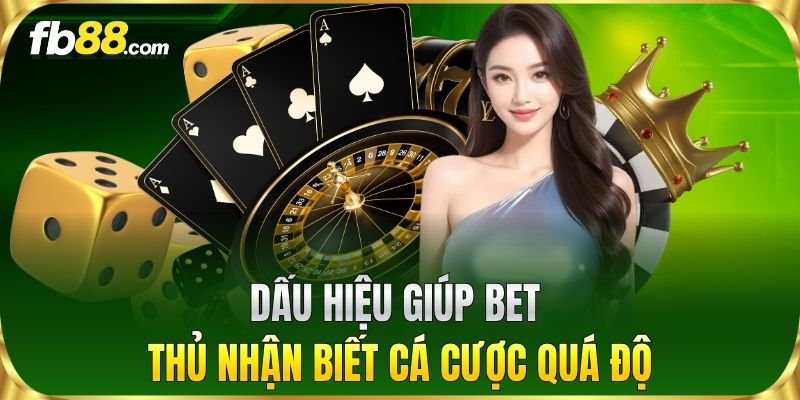 Dấu hiệu giúp bet thủ nhận biết cá cược quá độ