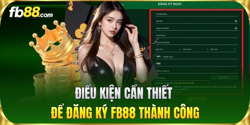 Điều kiện cần thiết để Đăng Ký FB88 thành công