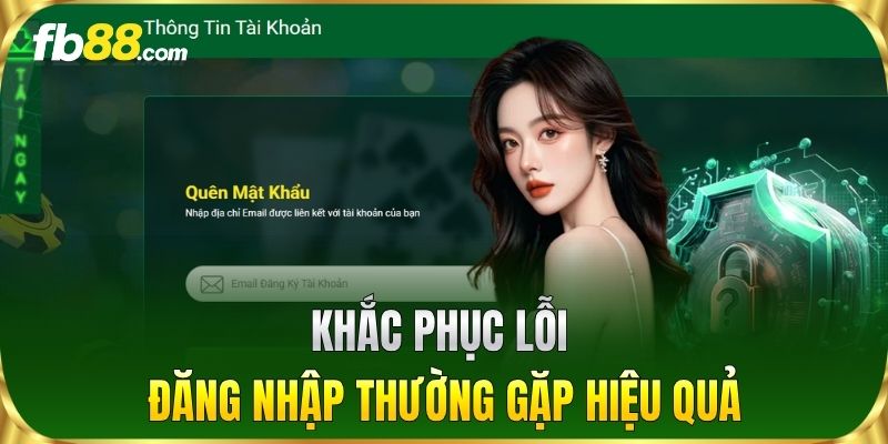 Khắc phục lỗi Đăng Nhập thường gặp hiệu quả