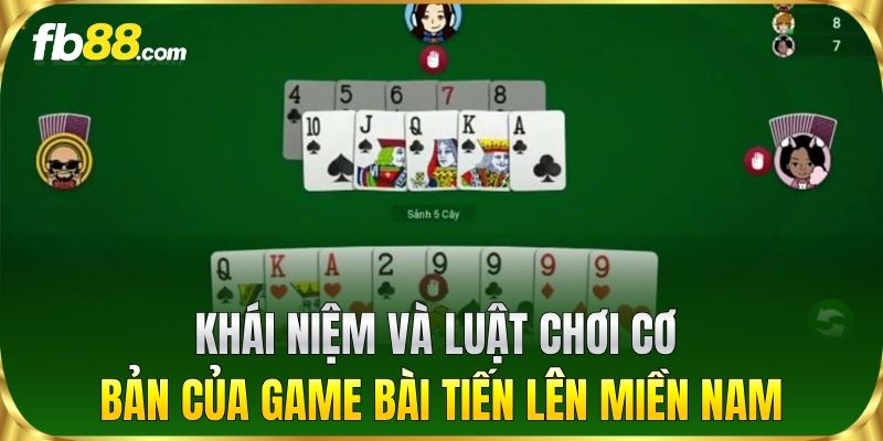 Khái niệm và luật chơi cơ bản của game bài Tiến Lên Miền Nam