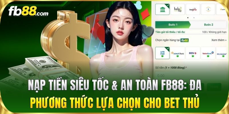 Nạp Tiền siêu tốc & an toàn FB88: Đa phương thức lựa chọn cho bet thủ