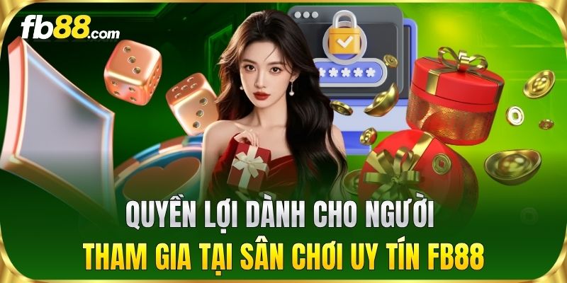 Quyền lợi dành cho người tham gia tại sân chơi uy tín