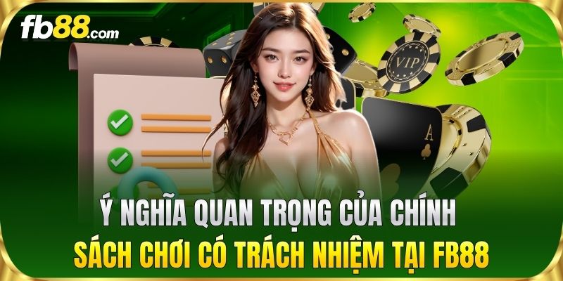 Ý nghĩa quan trọng của chính sách Chơi Có Trách Nhiệm tại FB88