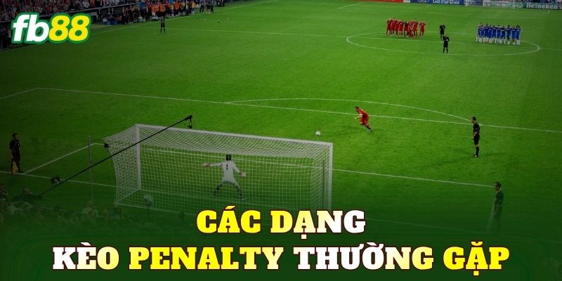 Các dạng kèo penalty thường gặp