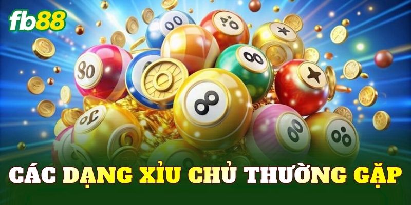 Các dạng xỉu chủ thường gặp