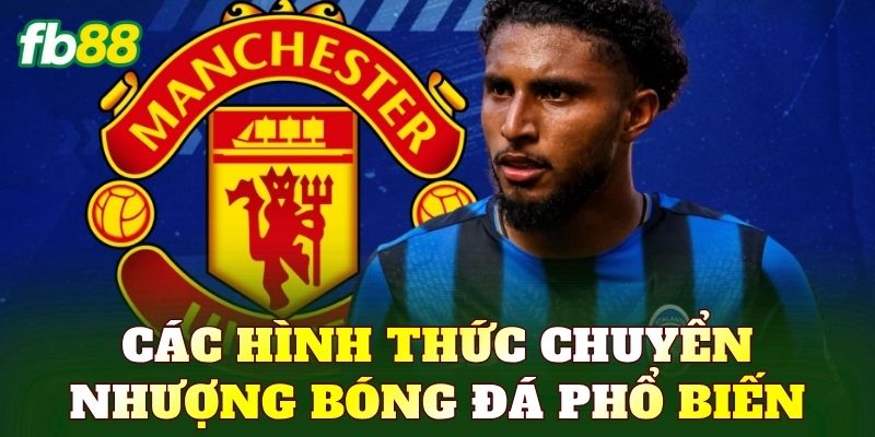 Các hình thức chuyển nhượng bóng đá phổ biến