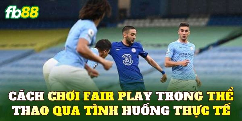 Cách chơi Fair Play trong thể thao qua tình huống thực tế