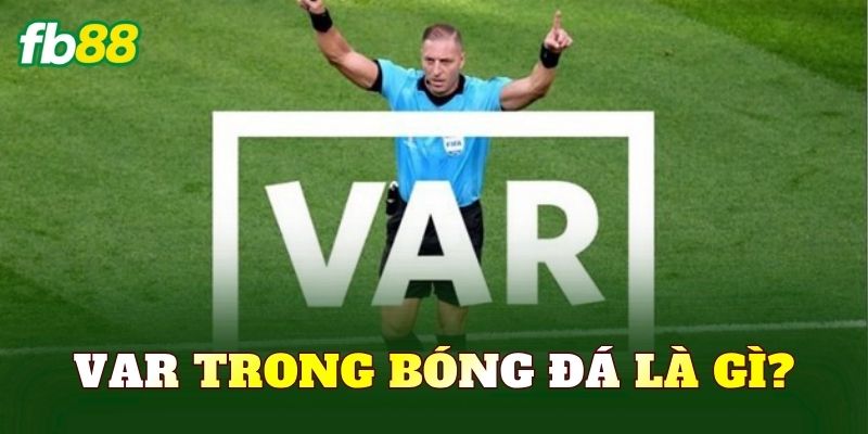 VAR trong bóng đá là gì?