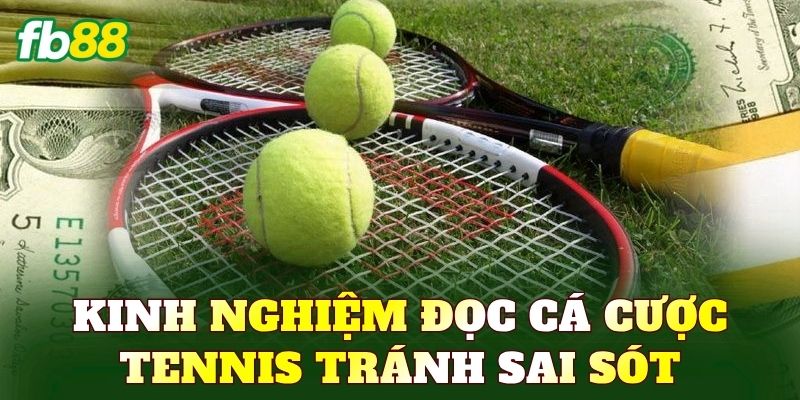 Kinh nghiệm đọc cá cược Tennis tránh sai sót