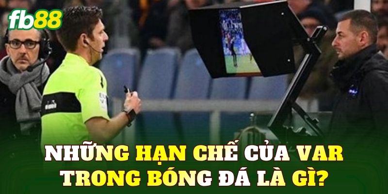 Những hạn chế của VAR trong bóng đá là gì?