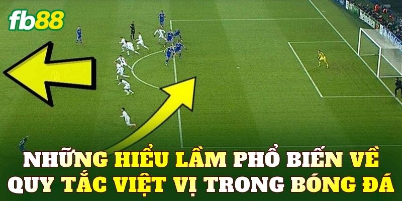 Những hiểu lầm phổ biến về quy tắc việt vị trong bóng đá