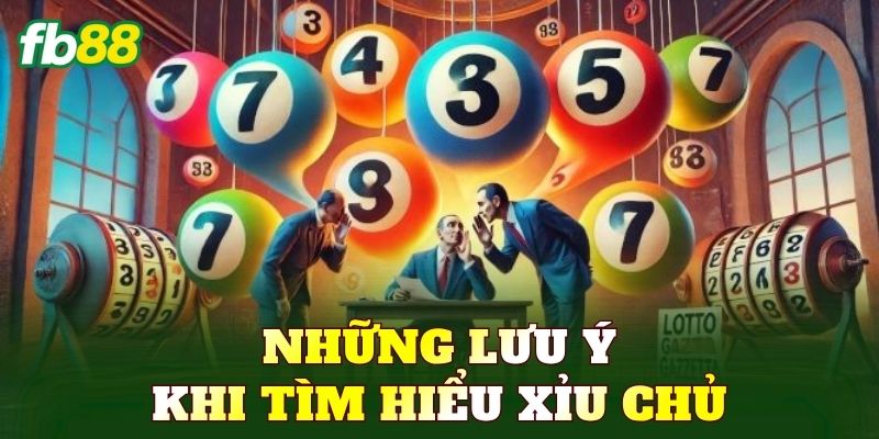 Những lưu ý khi tìm hiểu xỉu chủ