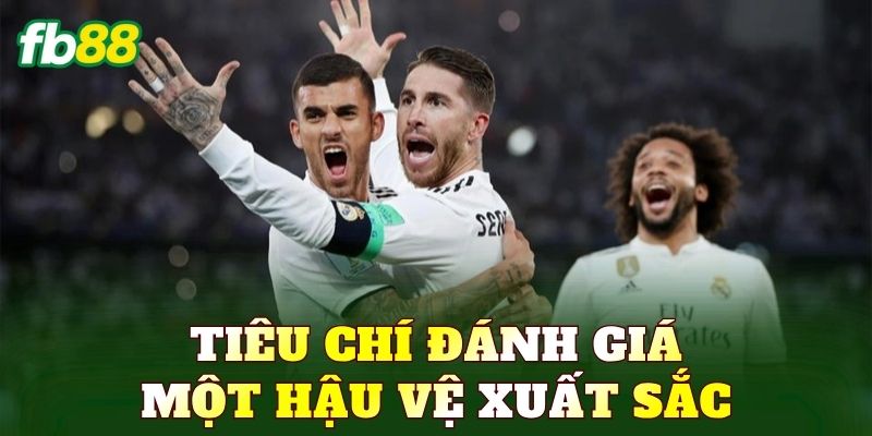 Tiêu chí đánh giá một hậu vệ xuất sắc