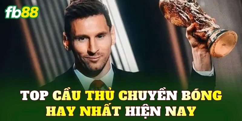 Top cầu thủ chuyền bóng hay nhất