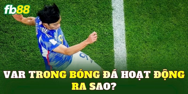 VAR trong bóng đá hoạt động ra sao?