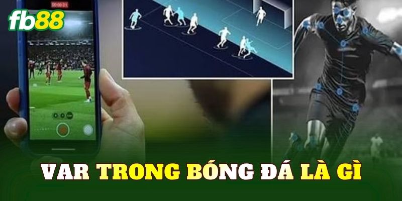 VAR Trong Bóng Đá Là Gì