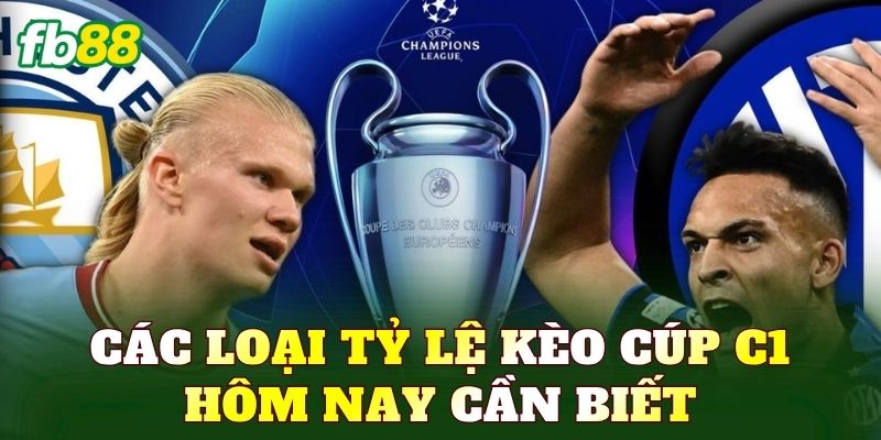 Các loại tỷ lệ kèo cúp C1 hôm nay cần biết