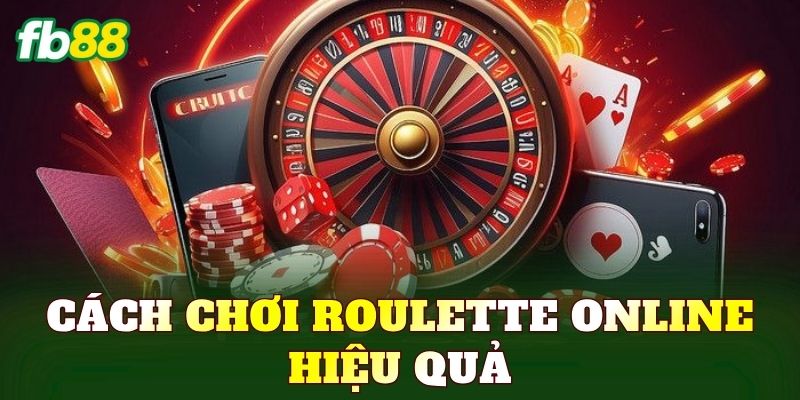 Cách Chơi Roulette Online Hiệu Quả