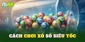 Cách Chơi Xổ Số Siêu Tốc