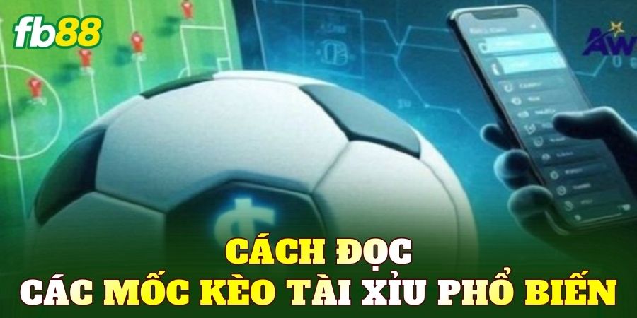 Cách đọc các mốc kèo tài xỉu phổ biến