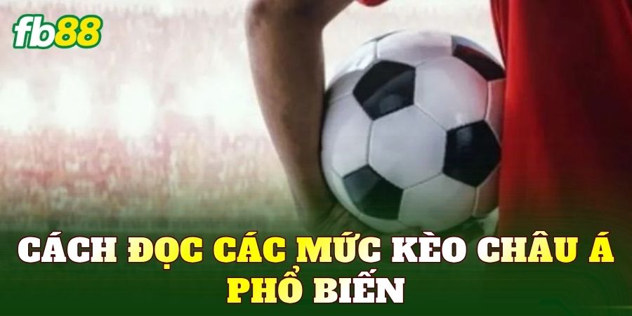Cách đọc các mức kèo châu Á phổ biến