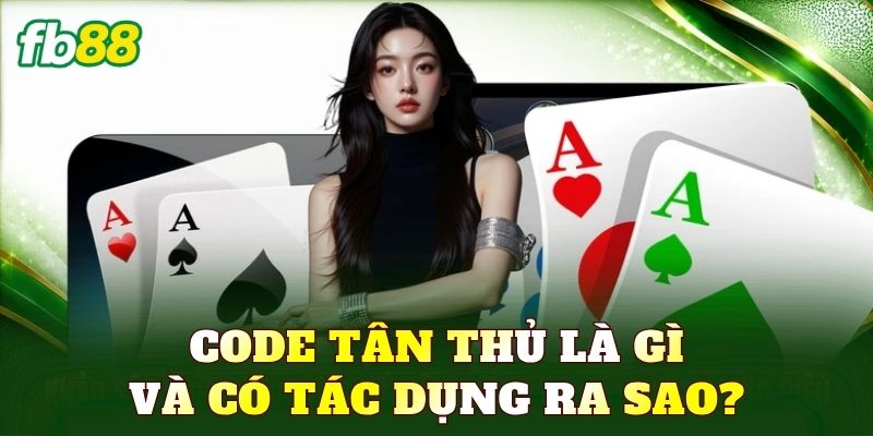 Code tân thủ là gì và có tác dụng ra sao?