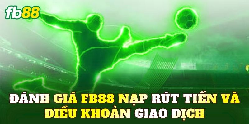 Đánh giá FB88 nạp rút tiền và điều khoản giao dịch