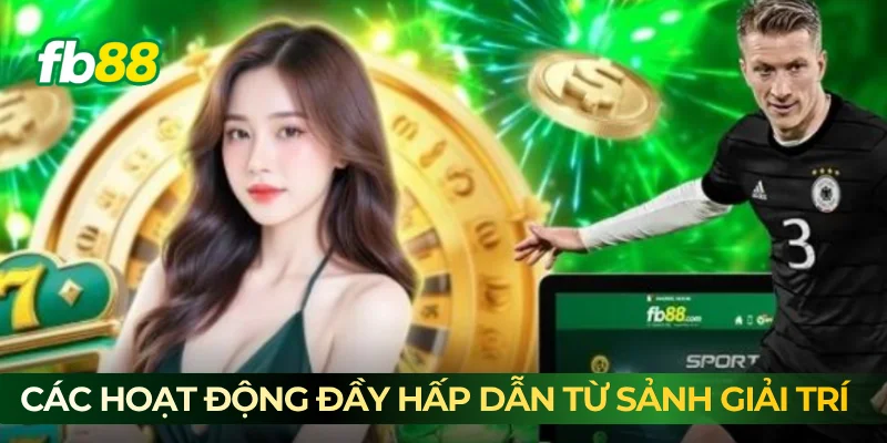 Các hoạt động đầy hấp dẫn từ sảnh giải trí 