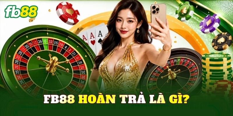 FB88 hoàn trả là gì?