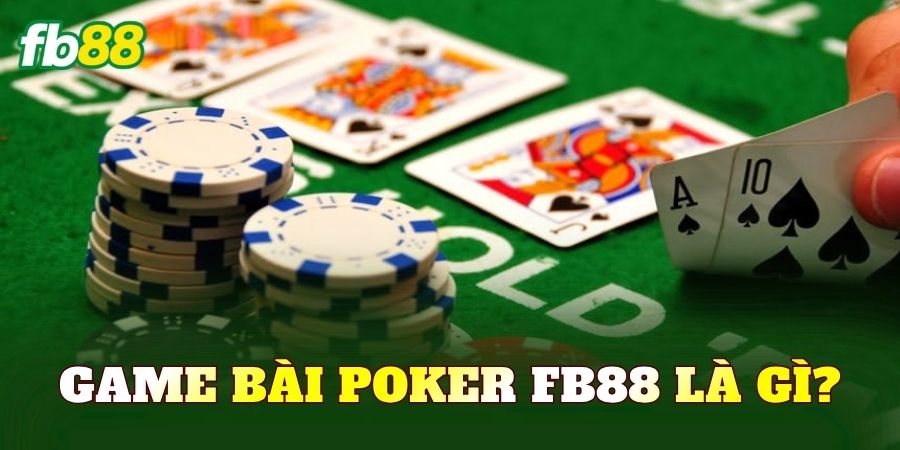 Game bài Poker FB88 là gì?