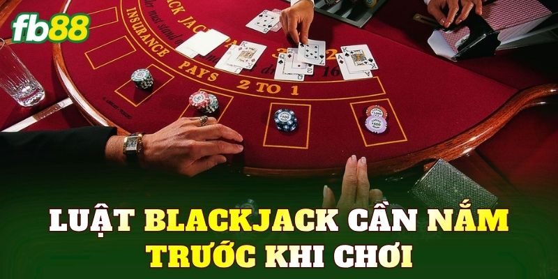 Luật Blackjack cần nắm trước khi chơi