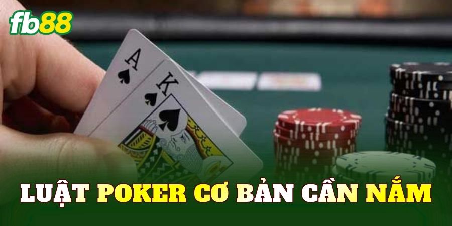 Luật Poker cơ bản cần nắm