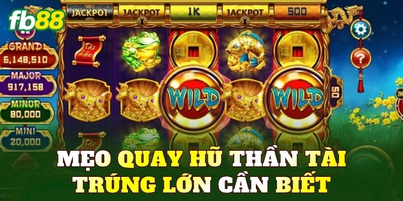 Mẹo quay hũ Thần Tài trúng lớn cần biết