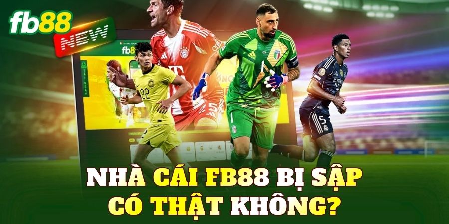 Nhà cái FB88 bị sập có thật không?