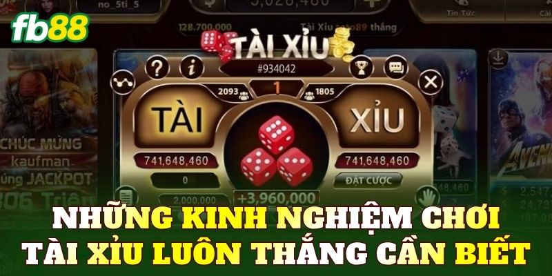 Những kinh nghiệm chơi tài xỉu luôn thắng cần biết