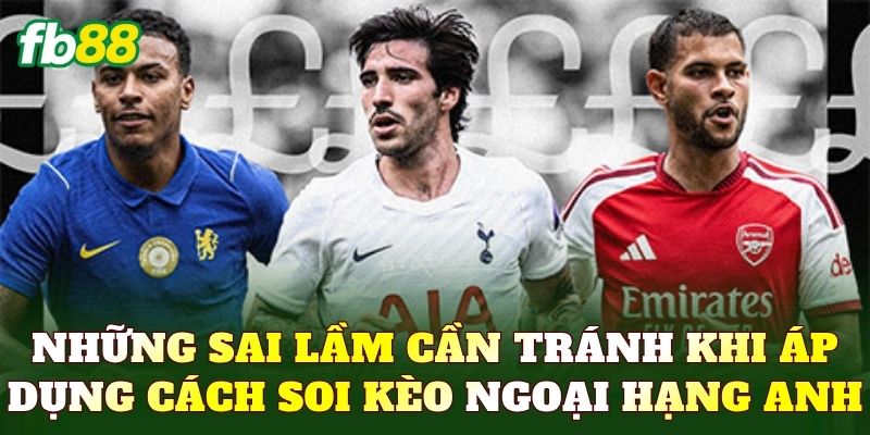 Những sai lầm cần tránh khi áp dụng cách soi kèo Ngoại hạng Anh