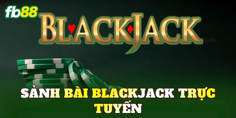 Sảnh Bài Blackjack Trực Tuyến